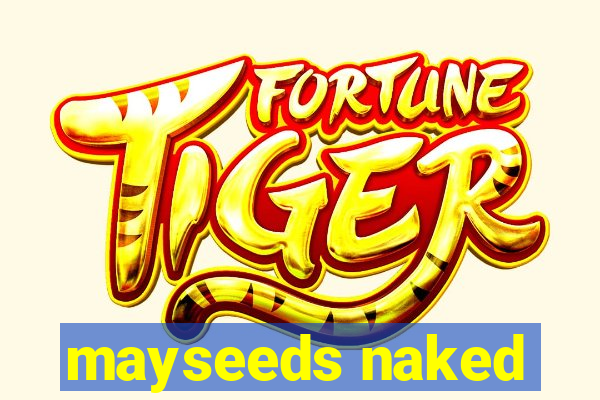 mayseeds naked